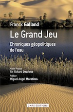 Le grand jeu : Chroniques géopolitiques de l'eau de Franck Galland